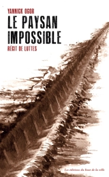 Le paysan impossible : récits de luttes - Yannick Ogor