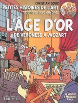 Petites histoires de l'art racontées aux enfants. Vol. 1. L'âge d'or : ... de Véronèse à Mozart - Christian Goux