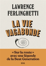 La vie vagabonde : carnets de route, 1960-2010 - Lawrence Ferlinghetti