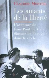 Les amants de la liberté : Jean-Paul Sartre, Simone de Beauvoir - Claudine Monteil