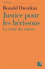 Justice pour les hérissons : la vérité des valeurs - Ronald Myles Dworkin