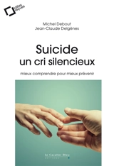 Suicide, un cri silencieux : mieux comprendre pour mieux prévenir - Michel Debout