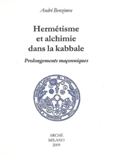 Hermétisme et alchimie dans la Kabbale : prolongements maçonniques - André Benzimra