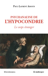 Psychanalyse de l'hypocondrie : le corps étranger - Paul-Laurent Assoun