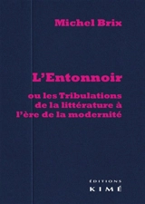 L'entonnoir, ou Les tribulations de la littérature à l'ère de la modernité - Michel Brix