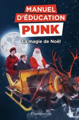 Manuel d'éducation punk. La magie de Noël : la méthode fouille-merde pour apprendre à lire - Miriam Elia