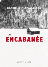 Encabanée - Gabrielle Filteau-Chiba