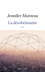 La désobéissante - Jennifer Murzeau