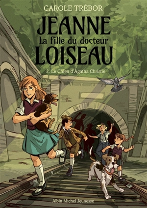 Jeanne, la fille du docteur Loiseau. Vol. 3. Le chien d'Agatha Christie - Carole Trébor