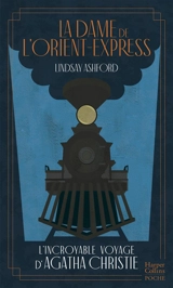 La dame de l'Orient-Express : l'incroyable voyage d'Agatha Christie - Lindsay Jayne Ashford