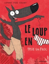 Le loup en slip. Vol. 5. Le loup en slip passe un froc - Wilfrid Lupano