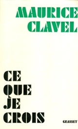 Ce que je crois - Maurice Clavel