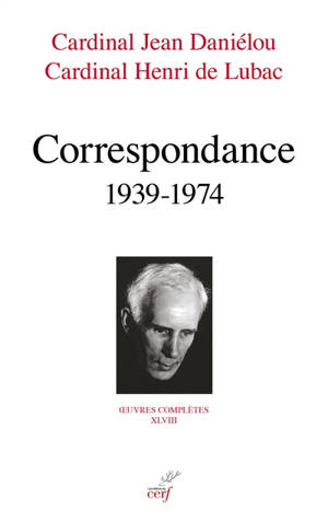Oeuvres complètes. Vol. 48. Correspondance : 1939-1974 - Jean Daniélou
