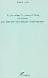 Le paradoxe de la compétitivité en Europe : quel rôle pour les alliances technologiques ? : une application à l'industrie européenne des semi-conducteurs - Isabelle Davy