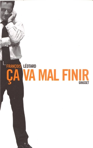 Ça va mal finir - François Léotard