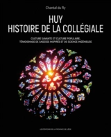 Huy : histoire de la collégiale : culture savante et culture populaire, témoignage de sagesse inspirée et de science ingénieuse - Chantal du Ry