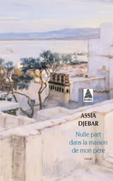 Nulle part dans la maison de mon père - Assia Djebar