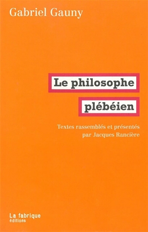 Le philosophe plébéien - Louis Gabriel Gauny