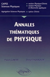Annales thématiques corrigées de physique : CAPES sciences physiques, section physique-chimie, section physique et électricité ; agrégation sciences physiques, option chimie - Pascal Clavier
