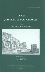 Iran, questions et connaissances : actes du IVe Congrès européen des études iraniennes Paris, 6-10 septembre 1999. Vol. 1. La période ancienne - CONGRÈS EUROPÉEN DES ÉTUDES IRANIENNES (4 ; 1999 ; Paris)