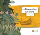 En descendant le fleuve : un voyage dans les oeuvres du Douanier Rousseau - Mathieu Siam