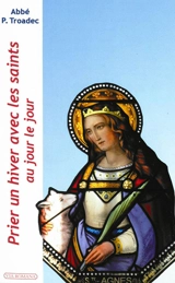 Prier un hiver avec les saints au jour le jour : lectures et méditations quotidiennes pour prier seul ou en famille - Patrick Troadec