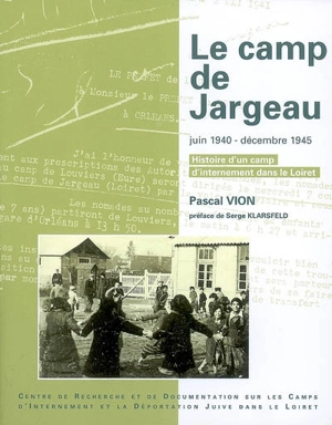 Le camp de Jargeau : juin 1940-décembre 1945 : histoire d'un camp d'internement dans le Loiret - Pascal Vion