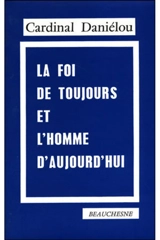 La foi de toujours et l'homme d'aujourd'hui - Jean Daniélou