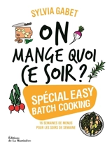 On mange quoi ce soir ? : spécial easy batch cooking : 16 semaines de menus pour les soirs de semaine - Sylvia Gabet