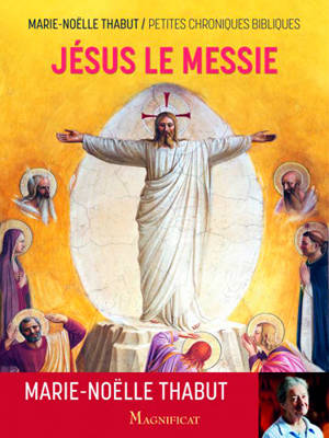 Jésus le Messie : petites chroniques bibliques - Marie-Noëlle Thabut