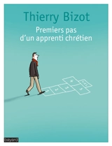 Premiers pas d'un apprenti chrétien - Thierry Bizot