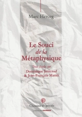 Le souci de la métaphysique : trois études sur Dominique Janicaud & Jean-François Mattéi - Marc Herceg