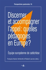 Discerner et accompagner l'appel : quelles pédagogies en Europe ? : actes du congrès de l'EEC tenu à Prague du 29 mai au 2 juin 2019 - Equipe européenne de catéchèse. Congrès (2019 ; Prague)