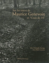 Sur les traces de Maurice Genevoix et Ceux de 14 - Jean-Christophe Sauvage