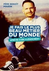 Je fais le plus beau métier du monde : #prêtre, #joie, #JésusChrist - Benoît Pouzin