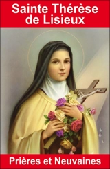 Sainte Thérèse de Lisieux : prières et neuvaines - Emilie Bonvin