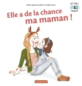 Elle a de la chance ma maman ! - Marie-Agnès Gaudrat