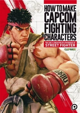 How to make Capcom fighting characters : tout sur la conception des personnages de Street Fighter - Capcom (firme)