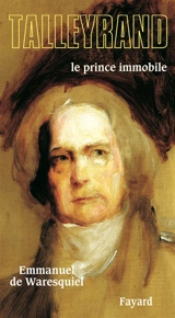 Talleyrand, le prince immobile - Emmanuel de Waresquiel