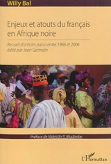 Enjeux et atouts du français en Afrique noire : recueil d'articles parus entre 1966 et 2006 - Willy Bal