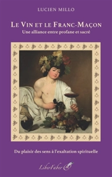 Le vin et le franc-maçon : une alliance entre profane et sacré - Lucien Millo