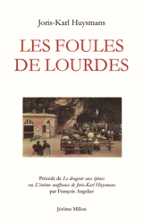 Les foules de Lourdes. Le drageoir aux épines ou L'intime souffrance de Joris-Karl Huysmans - Joris-Karl Huysmans