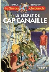 Le clan des Bordesoule. Vol. 31. Le secret de Cap Canaille : une aventure du clan des Bordesoule - Francis Bergeron