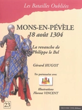 La bataille de Mons-en-Pévèle : 18 août 1304 : la revanche de Philippe le Bel - Gérard Hugot