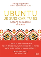 Ubuntu : je suis car tu es : leçons de sagesse africaine - Nompumelelo Mungi Ngomane