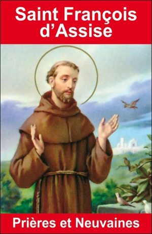 Saint François d'Assise : prières et neuvaines - Emilie Bonvin