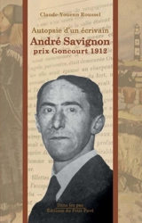 Autopsie d'un écrivain : André Savignon : prix Goncourt 1912 - Claude-Youenn Roussel