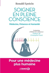Soigner en pleine conscience : médecine, présence et humanité - Ronald Epstein