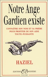 Notre ange gardien existe : connaître son nom et sa prière pour bénéficier de son aide toute-puissante (amour, santé, argent, travail, intelligence, sagesse) - Haziel
