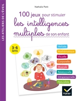 100 jeux pour stimuler les intelligences multiples de son enfant : verbale, mathématique, visuelle, corporelle, musicale, relationnelle, intrapersonnelle, naturaliste : 3-6 ans - Nathalie Petit
